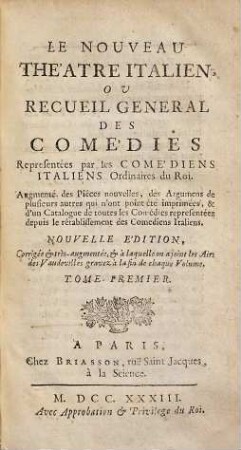 Le Nouveau Théatre Italien Ou Recueil General Des Comédies Representées par les Comédiens Italiens Ordinaires du Roi : Augmenté des Pieces nouvelles, des Argumens de plusieurs autres qui n'ont point été imprimés ..., 1
