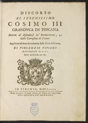Discorso al Serenissimo Cosimo III intorno al difendersi da' riempimenti, e dalle corrosioni de' fiumi applicato ad Arno in vicinanza della Città de' Firenze