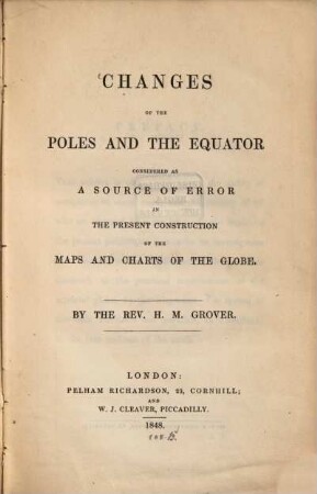 Changes of the poles and the equator : considered as a source of error in the present construction of the maps and charts of the globe