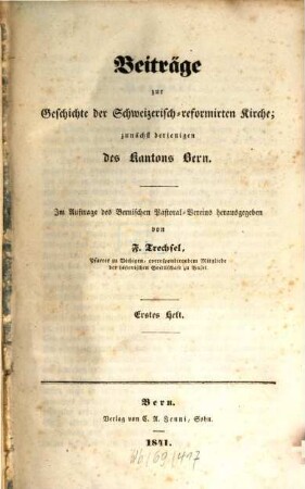 Beiträge zur Geschichte der Schweizerisch-reformirten Kirche, zunächst derjenigen des Kantons Bern. 1
