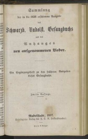 Sammlung der in die 1856 erschienene Ausgabe des Schwarzb. Rudolst. Gesangbuchs und des Anhanges neu aufgenommenen Lieder: ein Ergänzungsheft zu den früheren Ausgaben dieses Gesangbuchs