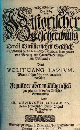 Historische Beschreibung der Weitberümbten, Kayserlichen Hauptstatt Wienn In Österreich : darin derselben ursprung Adel, Obrigkait, und geschlächter außführlich erkärt werden, 2