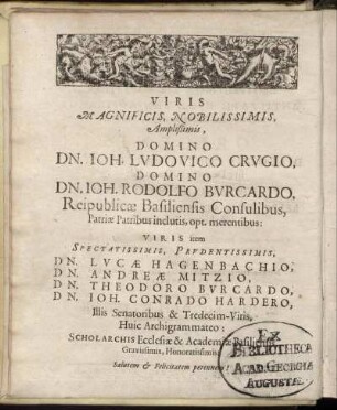 Viris ... Domino Dn. Joh. Ludovico Crugio, Domino Dn. Joh. Rodolfo Burcardo ... Viris ... Dn. Lucae Hagenbachio, Dn. Andreae Mitzio, Dn. Thoedoro Burcardo, Dn. Joh. Conrado Hardero ...