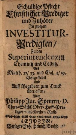 Schuldige Pflicht Christlicher Prediger und Zuhoerer : in zweyen Investitur-Predigten