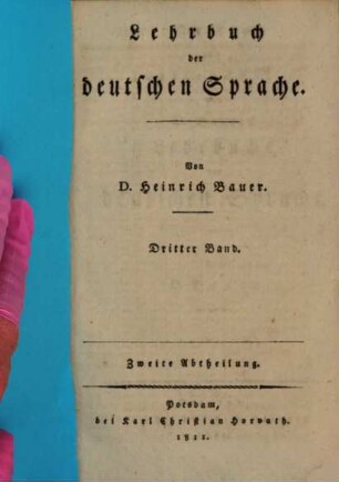 Lehrbuch der deutschen Sprache : besonders zum Gebrauch in Schulen, 3,2. Zusätze zum zweiten Theile von D. Bauers Lehrbuche der deutschen Sprache