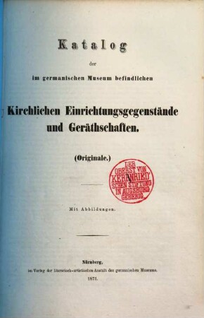 Katalog der im germanischen Museum befindlichen kirchlichen Einrichtungsgegenstände und Geräthschaften : (Originale.) Mit Abbildungen