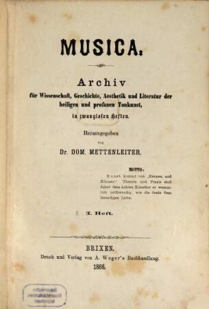 Musica : Archiv für Wissenschaft, Geschichte, Aesthetik und Literatur der heiligen und profanen Tonkunst. 1, 1. 1866/68