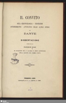 Il Convito : sua cronologia, disegno, intendimento, attinenze colle altre opere di Dante ; dissertazione