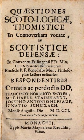 Quaestiones scoto-logicae thomistice in controversiam vocatae, ac scotistice defensae