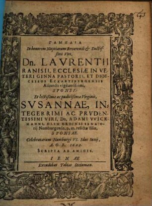 Gamēlia In honorem Nuptiarum ... Dn. Laurentii Ranisii, Ecclesiae In Veteri Ginna Pastoris ... Et ... Susannae ... Dn. Adami Wickmanni, Olim Ordinis Senatorii Numburgensis, p.m. relictae filiae ... Celebratarum Numburgi ... 1602.