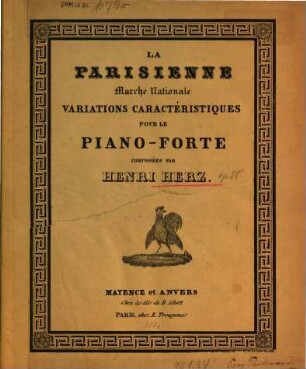 Variations caractéristiques : pour le piano forte sur La Parisienne, marche nationale, executées avec accompagnement d'orchestre et choeur au concert donné à l'Hôtel de Ville au profit des victimes des 27, 28 et 29 Juillet 1830 ; op. 58