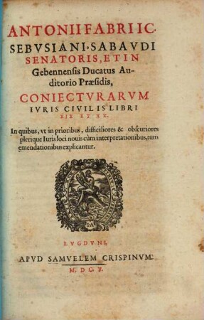 Antonii Fabri I. C. Sebvsiani, ... Coniectvrarvm Ivris Civilis Libri .... [6], Libri XIX Et XX.