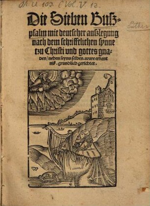 Die Sieben Buszpsalm mit deutscher auszlegung : nach dem schrifftlichen synne tzu Christi vnd gottes gnaden, neben seyns selben. ware erkentniß. grundlich gerichtet