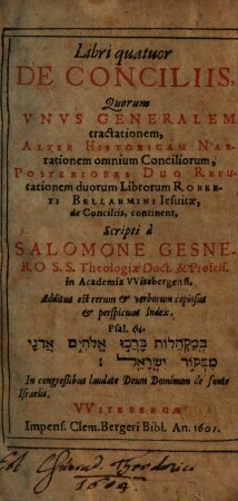 Libri quatuor De Conciliis : Quorum Unus Generalem tractationem, Alter Historicam Narrationem omnium Conciliorum, Posteriories Duo Refutationem duorum Librorum Roberti Bellarmini Jesuitae, de Conciliis continent, 1/2
