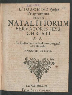 L. Joachimi Hechts Programma Festo Natalitiorum Servatoris Jesu Christi : P.P. In Illustri Gymnasio Lunaeburgensi ad S. Michaelis. Anno MDCLXVI.