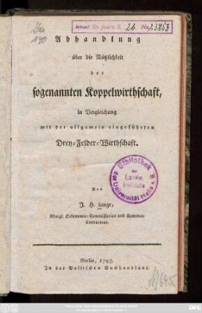 Abhandlung über die Nützlichkeit der sogenannten Koppelwirthschaft, in Vergleichung mit der allgemein eingeführten Drey-Felder-Wirthschaft