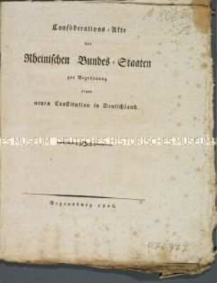 Conföderations-Akte der Rheinischen Bundes-Staaten zu Begründung einer neuen Constitution in Deutschland; Paris, 12. Juli 1806