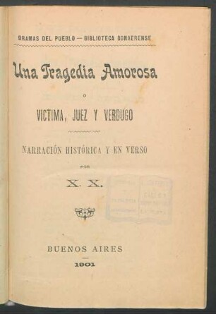 Una tragedia amorosa ó victima, juez y verdugo : narración histórica y en verso