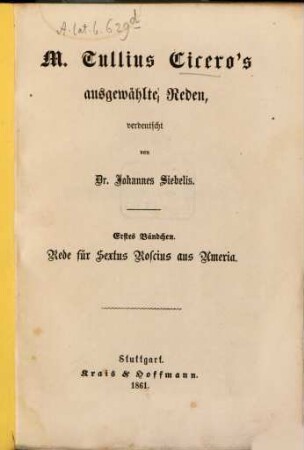 Ausgewählte Reden verdeutscht von Dr. Johannes Siebelis : (Neueste Sammlung griech. u. röm. Classiker Lief. 122, 1. Rede für Sextus Roscius aus Ameria