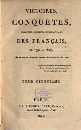 Victoires, conquêtes, désastres, revers et guerres civiles des Français de 1792 à 1815. Tome Cinquième
