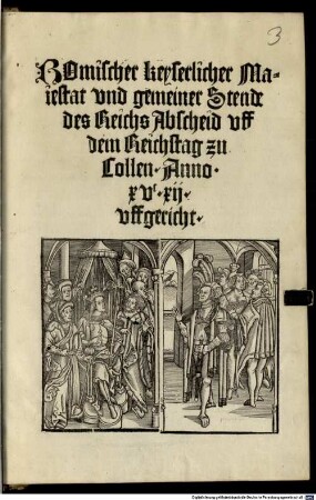 Romischer keyserlicher Maiestat vnd gemeiner Stende des Reichs Abscheid vff dem Reichstag zu Collen. Anno. XVC.XII. vffgericht