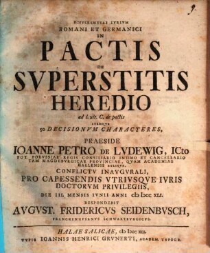 Differentias iurium Romani et Germanici in pactis de superstitis heredio : Ad l. ult. C. de pactis itemque 50 decisionum characteres