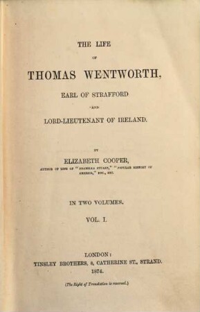 The life of Thomas Wentworth, Earl of Strafford & Lord- Lieutenant of Ireland : by Elizabeth Cooper, Vol. 1