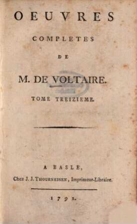 Oeuvres Complètes De M. De Voltaire, 13. La Pucelle D'Orleans : Poeme En Vingt-un Chants