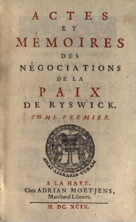 Actes Et Mémoires Des Négociations De La Paix De Ryswick. 1