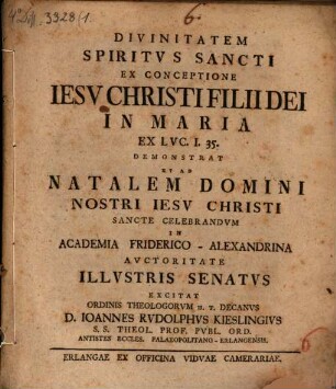 Divinitatem Spiritus Sancti ex conceptione Jesu Christi filii Dei in Maria, ex Luc. I, 35. demonstrat et ad natalem domini nostri Jesu Christi sancte celebrandam ... excitat D. Ioannes Rudolphus Kieslingius