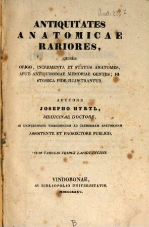 Antiquitates anatomicae rariores : quibus origo, incrementa, et status anatomes, apud antiquissimae memorie gentes, historica fide illustrantur ; cum tabul. tribus lapidi incisis