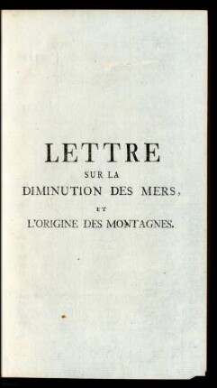 Lettre sur la diminution des mers, et l'origine des montagnes