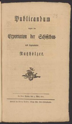 Publicandum wegen der Exportation der Schiffsbau- und sogenannten Nutzhölzer : De Dato Berlin, den 5. März 1800.