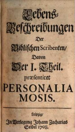 Lebens-Beschreibungen Der Biblischen Scribenten. 1, Personalia Mosis