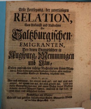 Zuverläßige Relation, Von Ankunfft und Aufnahme Der Saltzburgischen Emigranten, Erste Fortsetzung. Erste Fortsetzung, der zuverläßigen Relation, Von Ankunft und Aufnahme Der Saltzburgischen Emigranten, Bey denen Evangelischen in Augsburg, Memmmigen und Ulm : Daben zugleich eine richtige Nachricht von ihrem Glauben u. denen deswegen ausgestandenen Leyden, allen wahren Evangelischen Christen zur erweckung mitgetheilet wird