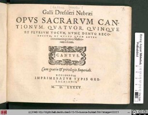 Galli Dressleri Nebræi Opvs Sacrarvm Cantionvm, Qvatvor, Qvinqve Et Plvrivm Vocvm