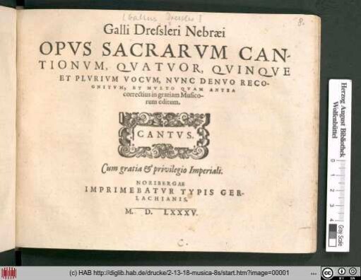 Galli Dressleri Nebræi Opvs Sacrarvm Cantionvm, Qvatvor, Qvinqve Et Plvrivm Vocvm