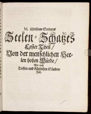 Erster Theil/ Von der menschlichen Seelen hohen Würde/ Wie auch Tieffen und kläglichen Sünden-Fall.