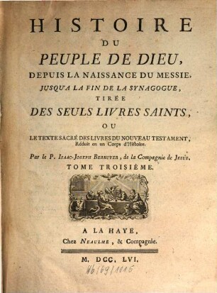 Histoire Du Peuple De Dieu : Depuis La Naissance Du Messie, Jusqu'A La Fin De La Synagogue, Tirée Des Seuls Livres Saints, Ou Le Texte Sacré Des Livres Du Nouveau Testament, Réduit en un Corps d'Histoire, 3