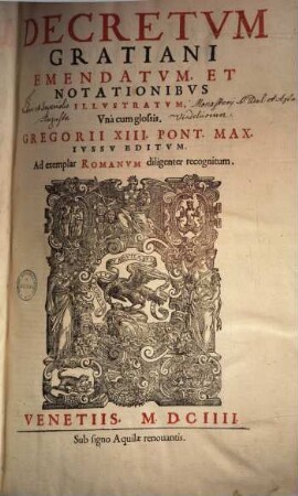 Decretum Gratiani : emendatum & notationibus illustratum, una cum glossis, Gregorii XIII. pont. max. iussu editum