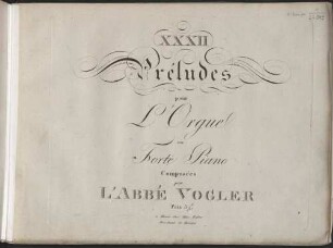 Zwei und dreisig Praeludien fuer die Orgel und fuer das Fortepiano. Nebst einer Zergliederung in aesthetischer, rhetorischer und harmonischer Ruecksicht, mit praktischem Bezug auf das Handbuch der Tonlehre vom Abt Vogler