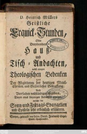 D. Heinrich Müllers Geistliche Erquick-Stunden, Oder Dreyhundert Hauß- und Tisch-Andachten