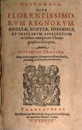 Britannia; Sive Florentissimorum Regnorum, Angliae, Scotiae, Hiberniae, Et Insularum Adiacentium ex intima antiquitate Chorographica descriptio