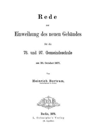 Rede zur Einweihung des neuen Gebäudes für die 78. und 97. Gemeindeschule am 20. October 1877