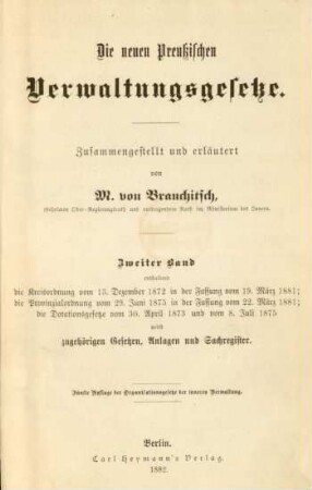 Bd. 2: Enthaltend die Kreisordnung vom 13. Dezember 1872 in der Fassung vom 19. März 1881; die Provinzialordnung vom 29. Juni 1875 in der Fassung vom 22. März 1881; die Donationsgesetze vom 30. April 1873 und vom 8. Juli 1875 nebst zugehörigen Gesetzen, Anlagen und Sachregister