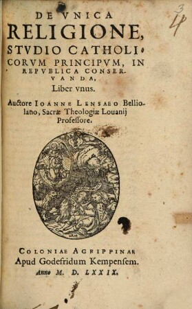 De Vnica Religione, Stvdio Catholicorvm Principvm, In Repvblica Conservanda : Liber vnus