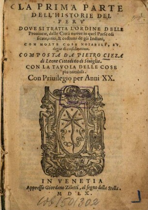 Historia Del Perv, 1. Dove Si Tratta L'Ordine Delle Prouincie, delle Città nuoue in quel Paese edificate, i riti, & costumi de gli Indiani, Con Molte Cose Notabili, Et degne di consideratione