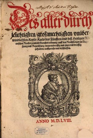 Des aller durchleuchtigsten groszmechtigsten vnüberwindlichsten Keyser Karls des Fünfften vnd deß Heiligen Römischen Reichs peinlich Gerichtsordnung auff den Reichßtägen zu Augspurg vnd Regenspurg in jaren dreissig vnd zwey vnd dreissig gehalten auffgericht vnd beschlossen