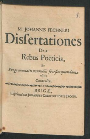 M. Johannis Fechneri Dissertationes De Rebus Poeticis : Ex Programmatis nonnullis seorsim quondam editis Contractae