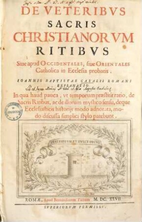 De veteribus sacris christianorum ritibus sive apud occidentales, sive orientales catholica in ecclesia probatis Ioannis Baptistae Casalii explanatio